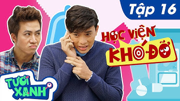 Học Viện Khó Đỡ Tập 16 - Thuận Nguyễn, Duy Khương, Minh Dự | Phim Học Đường Tươi Xanh