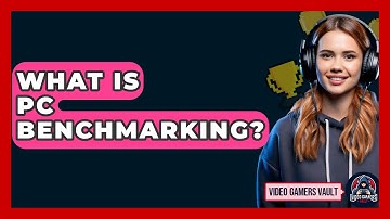 What Is PC Benchmarking? - Video Gamers Vault