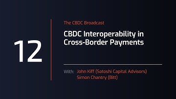 CBDC Broadcast - Session #12: CBDC Interoperability in Cross-border payments