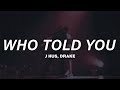 J Hus, Drake - Who Told You (Lyrics)