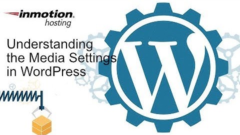Understanding the Media Settings in WordPress