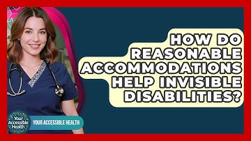 How Do Reasonable Accommodations Help Invisible Disabilities? - Your Accessible Health