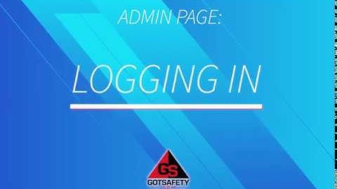 LOGGING IN- GotSafety Admin 2.0