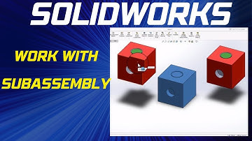 How to Work with Subassemblies in SolidWorks - SolidWorks Subassemblies