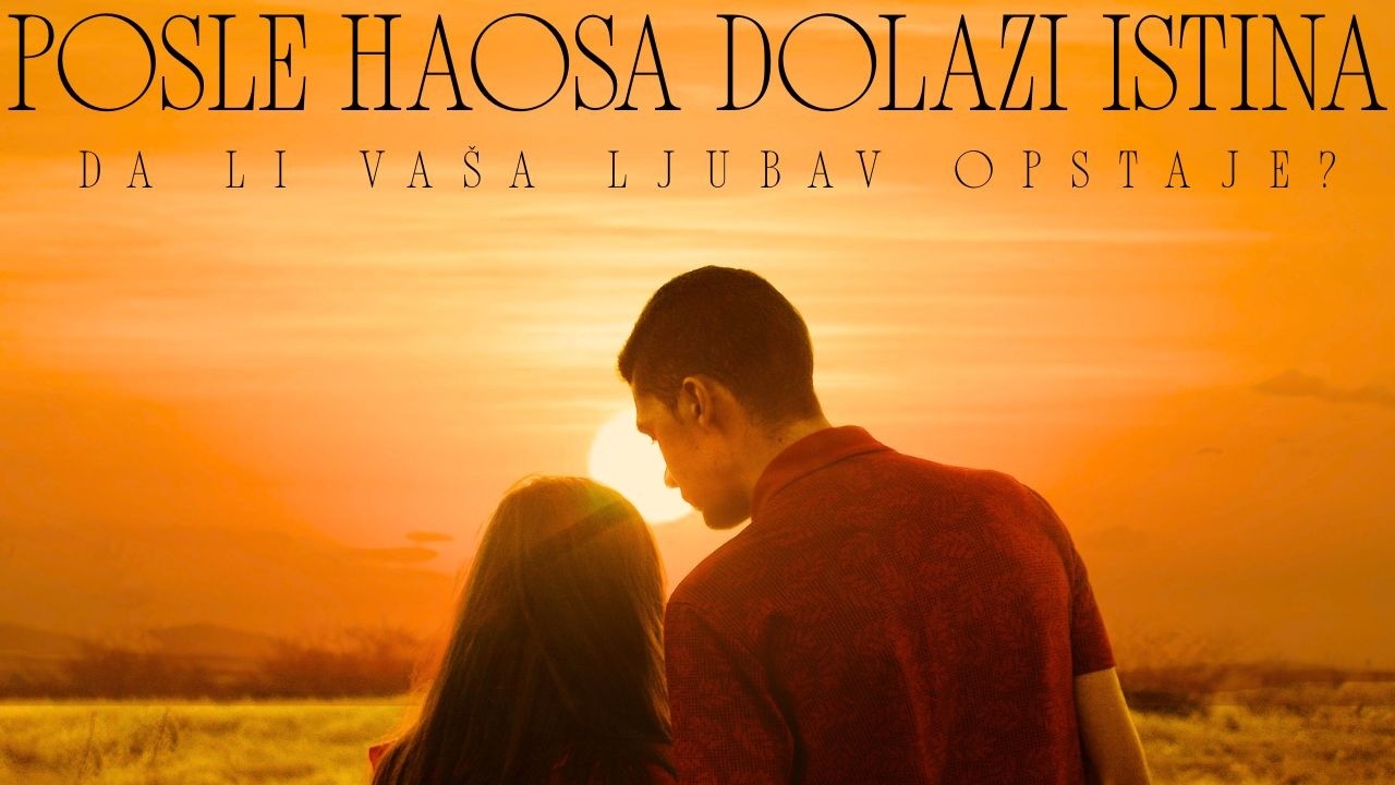 ⚡POSLE HAOSA DOLAZI ISTINA! ⚔️DA LI VAŠA LJUBAV OPSTAJE? ❤️‍🔥⌛💥