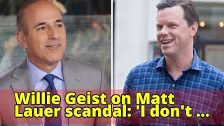Willie Geist on Matt Lauer scandal: 'I don't know how you couldn't be surprised'
