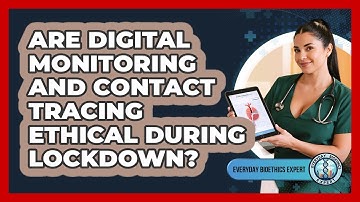 Are Digital Monitoring And Contact Tracing Ethical During Lockdown? - Everyday Bioethics Expert