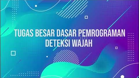 Tugas Besar Dasar Pemrograman Deteksi Wajah pada Python
