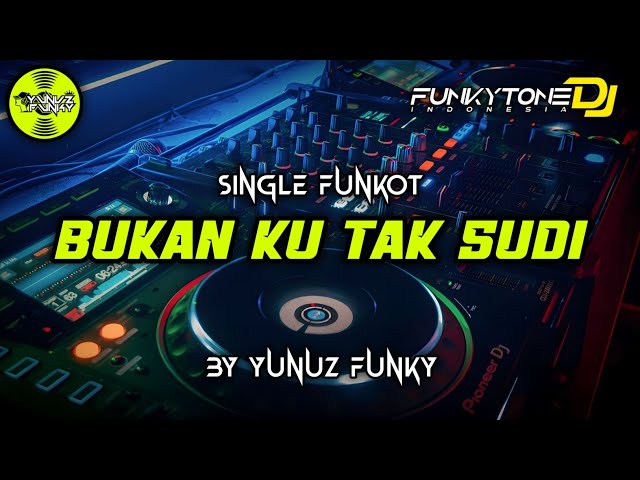 Funkot - BUKAN KU TAK SUDI [YUNUZ FUNKY] #Funkytonestyle class=