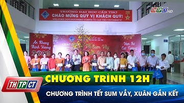Chương trình Tết sum vầy, xuân gắn kết | Cần Thơ TV