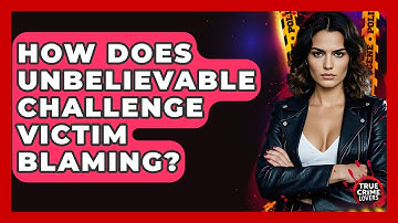 How Does Unbelievable Challenge Victim Blaming? - True Crime Lovers