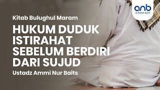 Hukum Duduk Istirahat Sebelum Berdiri Dari Sujud | Ustadz Ammi Nur Baits, ST., BA