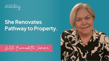 She Renovates Pathway to Property. with Bernadette Janson
