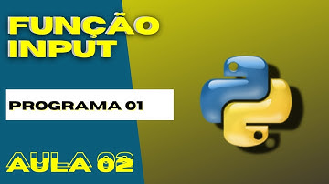 Aula02 - Entendendo a Função Input no Python - Programa001