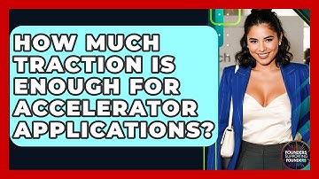 How Much Traction Is Enough For Accelerator Applications? - Founders Supporting Founders