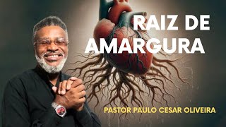 RAIZ de Amargura, como evitar - Pastor Paulo Cesar Oliveira