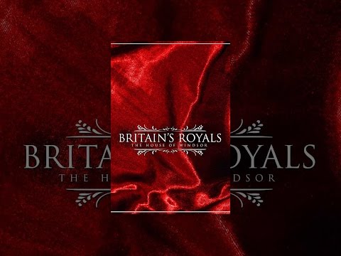 Britain's Royals: The House of Windsor