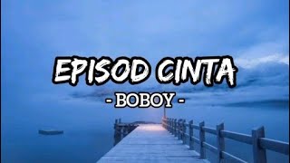 Episod Cinta - Boboy (Lirik)