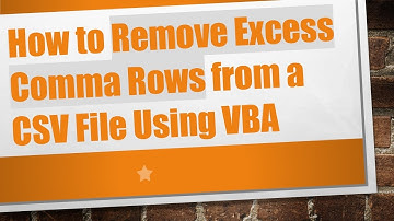 How to Remove Excess Comma Rows from a CSV File Using VBA