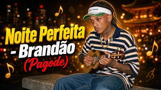 Noite Perfeita - Brandão (Pagode)