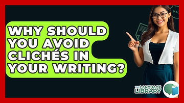 Why Should You Avoid Clichés In Your Writing? - The Language Library