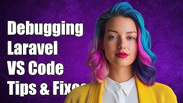 How to Debug Laravel Projects in Visual Studio Code: Common Issues & Solutions