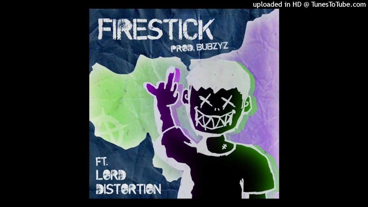 BUBZYZ x LORD DiSTORTION - LiT MY FiRESTiCK! [PROD. BUBZYZ]