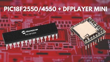 PIC18F2550/4550 DFPLAYER MINI MPLABX - XC8