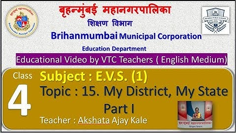 Class : 4th  EVS  (1) L 15 My District, My State Part I  by BMC VTC Teacher  Akshata Ajay Kale