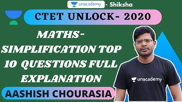 CTET Unlock 2020 | Simplification Top 10 Questions Full explanation | Ashish Chourasia | Unacademy