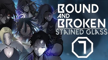 Bound and Broken: Stained Glass Ep. 7