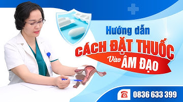 Hướng Dẫn Cách Đặt Thuốc Vào Âm Đạo