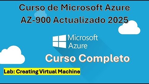 Certificacion AZ-900 Actualizado: Lab Creating Virtual Machine