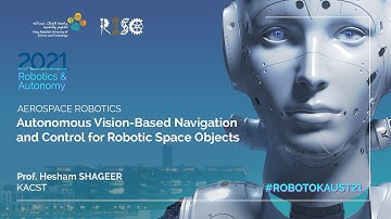 Prof. Shageer: Autonomous Vision-Based Navigation and Control for Robotic Space Objects