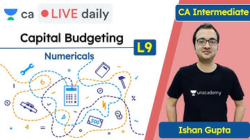 Capital Budgeting L9 | Numericals - Special Cases | Unacademy CA Intermediate Group 2 | Ishan Gupta