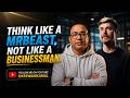 Think Like A #mrbeast , Not Like a Businessmen- Kamal Keswani