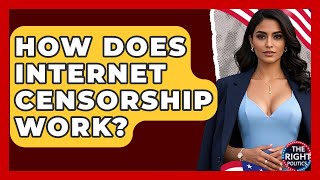 How Does Internet Censorship Work? - The Right Politics
