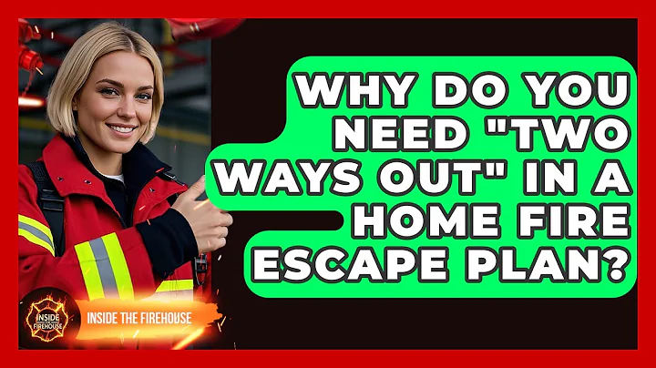 Why Do You Need "Two Ways Out" In A Home Fire Escape Plan? - Inside the Firehouse