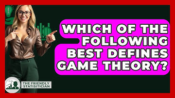 Which Of The Following Best Defines Game Theory? - The Friendly Statistician