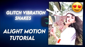 How to Create Glitch Vibration Shakes in Alight Motion | talha editx