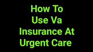 How To Use Va Insurance At Urgent Care 
