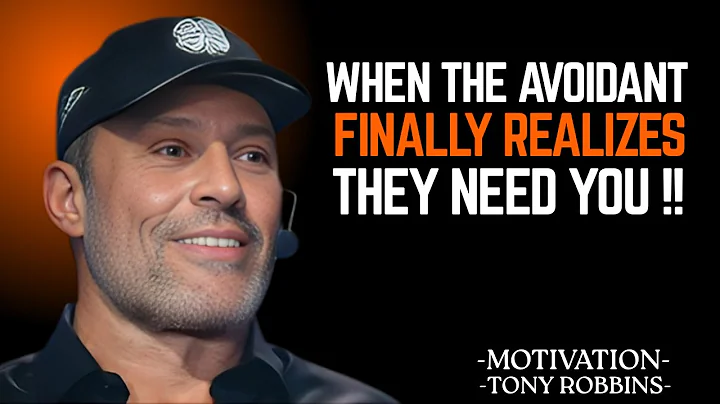 WHEN THE AVOIDANT FINALLY REALIZES THEY NEED YOU " TONY ROBBINS MOTIVATIONAL SPEECH
