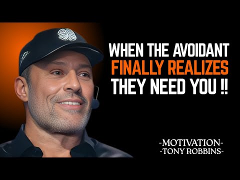 WHEN THE AVOIDANT FINALLY REALIZES THEY NEED YOU " TONY ROBBINS MOTIVATIONAL SPEECH