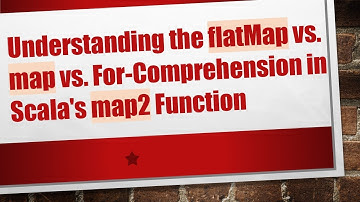 Understanding the flatMap vs. map vs. For-Comprehension in Scala