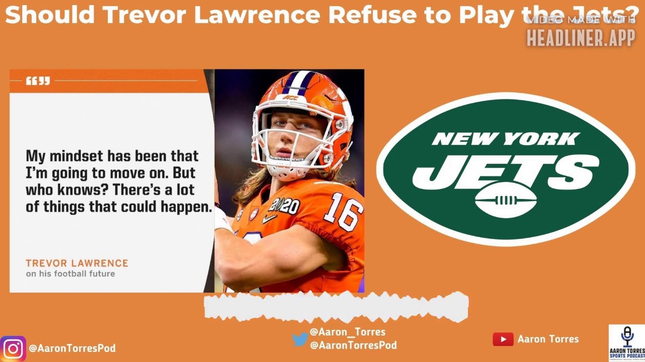Trevor Lawrence Should Refuse To Play For The Jets If They Get The No 1 Overall Pick Youtube