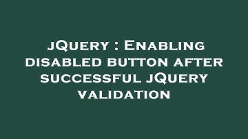 jQuery : Enabling disabled button after successful jQuery validation