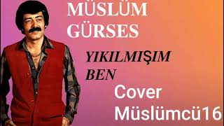 Müslüm  Gürses Yıkılmışım Ben (Cover) Resimi