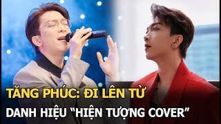 Tăng Phúc: Đi lên từ danh hiệu 