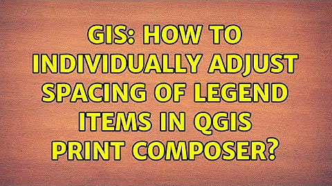 GIS: How to individually adjust spacing of legend items in QGIS print composer? (2 Solutions!!)