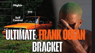 Details The ULTIMATE Frank Ocean Song Bracket Update